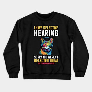 I Have Selective Hearing Sorry You Weren't Selected Crewneck Sweatshirt